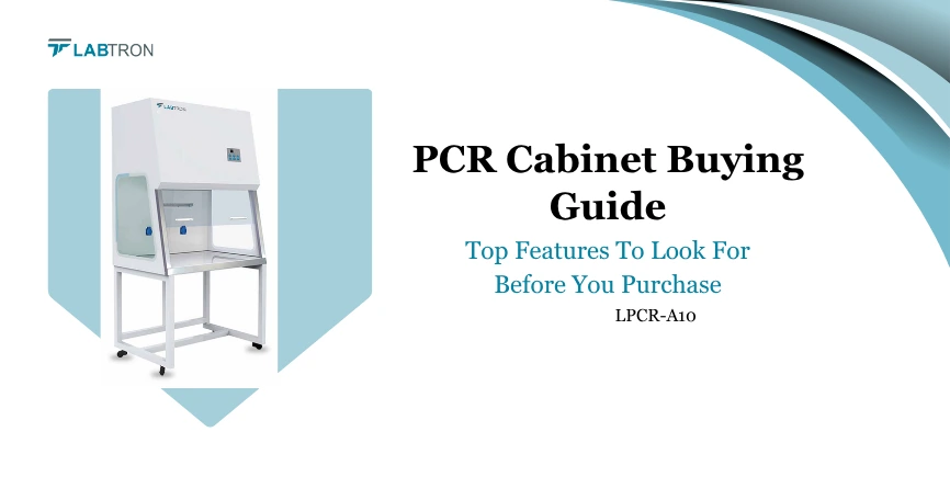 PCR Cabinet Buying Guide Top Features To Look For Before You Purchase