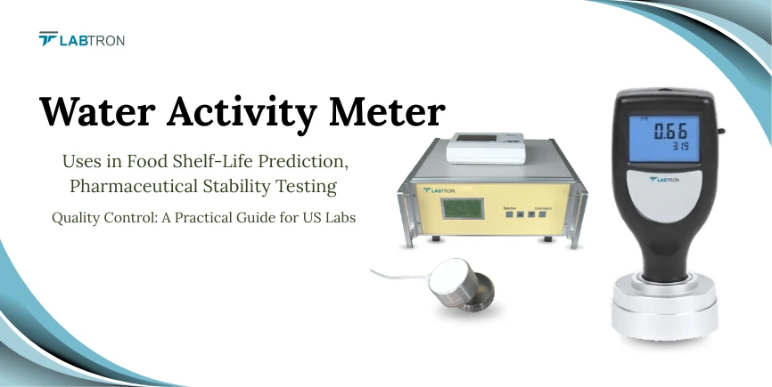 Water Activity Meter Uses In Food Shelf-Life Prediction, Pharmaceutical Stability Testing & Quality