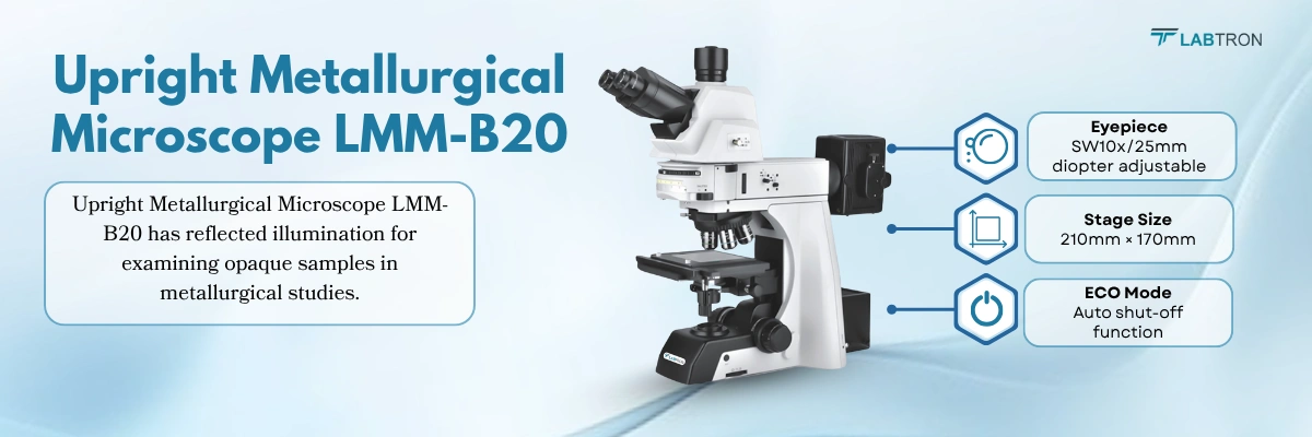 Upright Metallurgical Microscope LMM-B20 | Magnification Range 50x to 1000x | Max. Specimen Height	76mm Upright Metallurgical Microscope LMM-B20 | Magnification Range 50x to 1000x | Max. Specimen Height	76mm