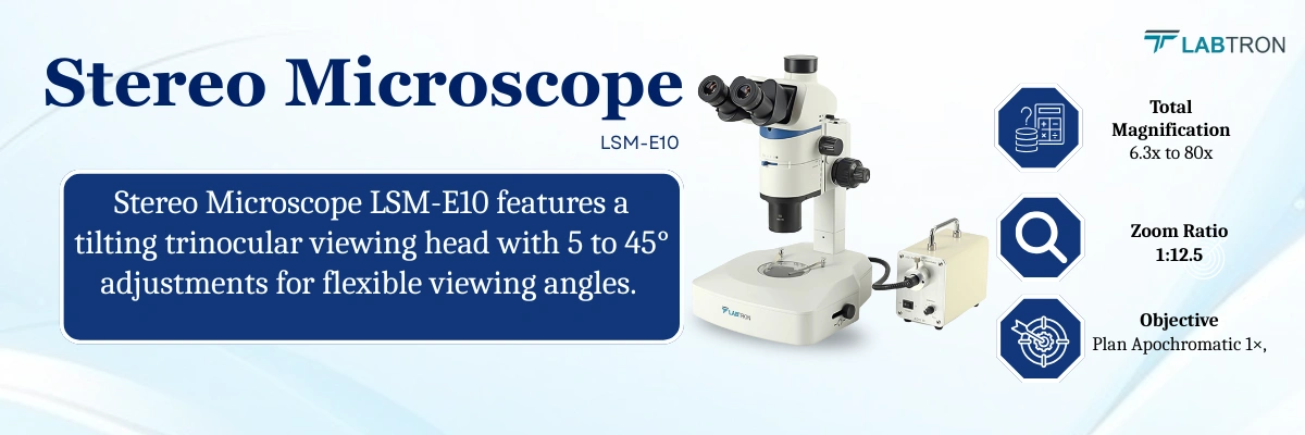 Stereo Microscope LSM-E10 | Total Magnification: 6.3x to 80x | Zoom Ratio:  1:12.5